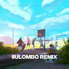 Zevy Back When This Started ( Feat. Sam Vesso ) ( IIULOMBO REMIX )
