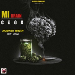 DJ DOTCOM PRESENTS MI BRAIN COOK DANCEHALL MIXTAPE (MAY - 2022) (EXPLICIT)💨