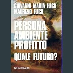 [PDF READ ONLINE] ⚡ Persona ambiente profitto. Quale futuro? (Italian Edition) [PDF]