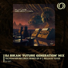 DJ RIKAM 'Future Generation' mix | Techsafari Records Series Ep. 9 | 05/04/2023