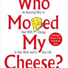 Free [PDF] Books Who Moved My Cheese?: An Amazing Way to Deal with Change in Your Work and in Your L