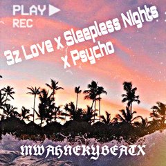 3z Love x Sleepless Nights x Psycho (prod. MWAHNE KY)