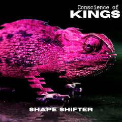 Shape Shifter  -  Conscience of Kings