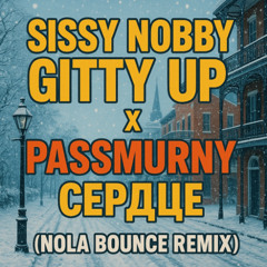 Sissy Nobby – Gitty Up x Passmurny – Сердце (NOLA Bounce Remix)