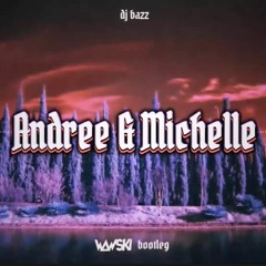 DJ Bazz - Andree & Michelle (Wawski Bootleg)