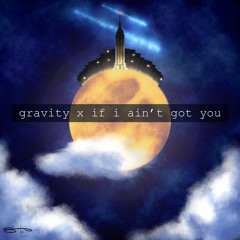 If I ain’t got you x Gravity (feat. Margs)