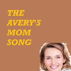 THE AVERY'S MOM SONG