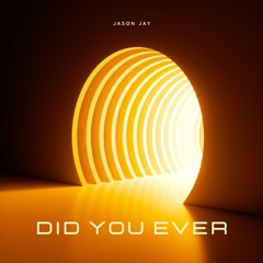 Jason Jay || Did You Ever