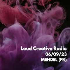 MENDEL (FR) for Loud Creative Radio 06/09/2023