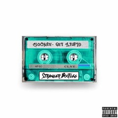 Cloonee - Get Stupid (Stranger Bootleg) [FREE DL]