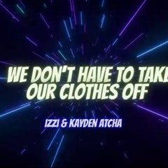 IZZI x KAYDEN - CLOTHES OFF