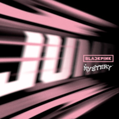 JUMP - BLACKPINK (MYSTERY Remix)