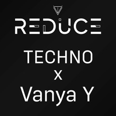 Reduced Techno 006 x Vanya Y