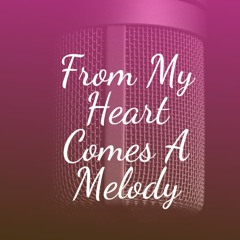From My Heart Comes A Melody