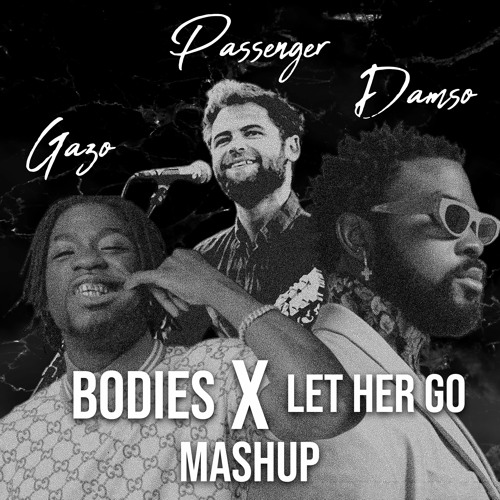 GAZO FEAT. DAMSO - BODIES X LET HER GO (MASHUP)