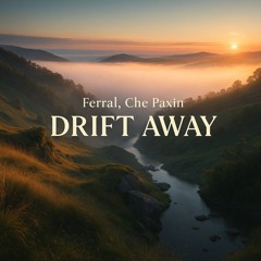 Ferral, Che Paxin - Drift Away.mp3