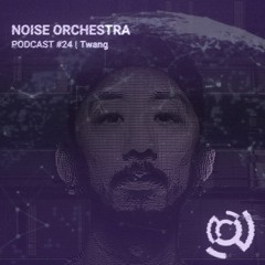 Noise Orchestra Podcast -  TWANG