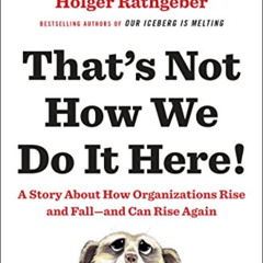 [Get] EPUB 💌 That's Not How We Do It Here!: A Story about How Organizations Rise and