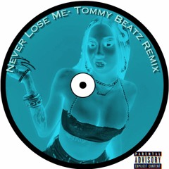 Never Lose Me- (Tommy Beatz Remix)
