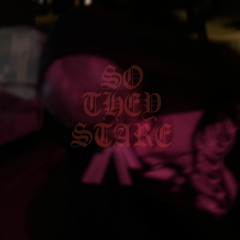 SO THEY STARE (prod. smokkestaxkk)