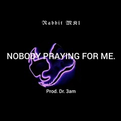 NOBODY PRAYING FOR ME