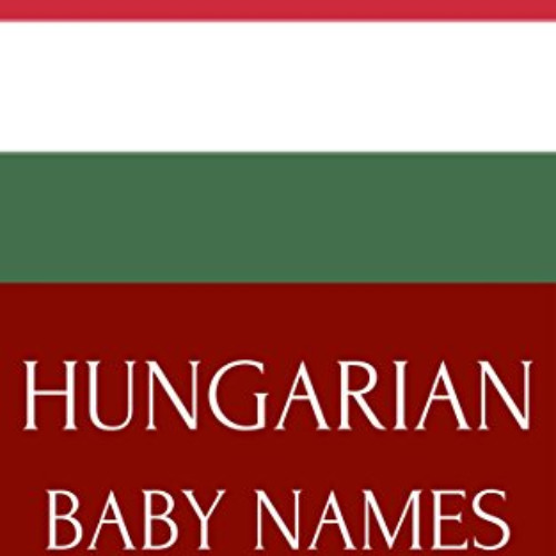 Stream GET EPUB 📚 Hungarian Baby Names Names from Hungary for Girls