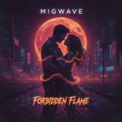 Forbidden Flame -Migwave