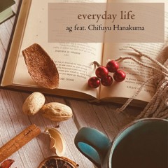 ag feat. 花隈千冬 - everyday life