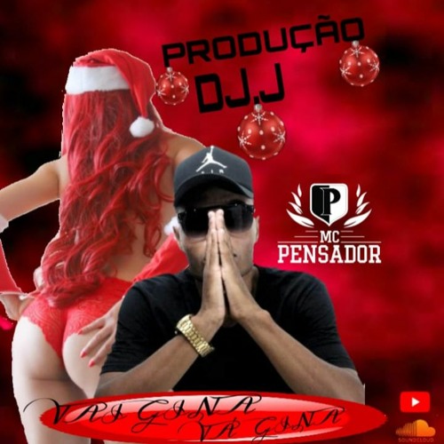 -MC PENSADOR - VAI GINA - -VA GINA - -Prod - -[DJ J DE CAXIIAS]