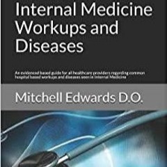 Download~ PDF Guide to the Most Common Internal Medicine Workups and Diseases: An evidenced based gu