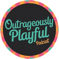 Ep1 Exploring Authenticity in Outrageously Playful