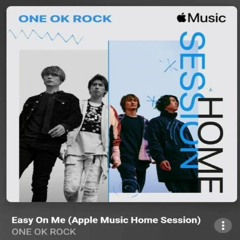 ONE OK ROCK - Easy On Me (Home Session).mp3
