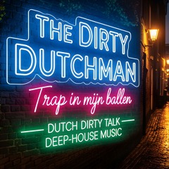 The Dirty Dutchman - Trap in mijn ballen [Dutch Dirty Talk Deep-House MUSIC 02 I 2025]