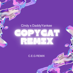 Cindy x DaddyYankee - CopyCat (C.E.G Remix)