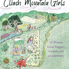 View EBOOK 💑 Clinch Mountain Girls: 24 Women Grow Veggies, Animals, and a Community