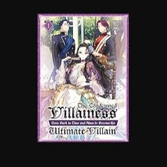 PDF [READ] ❤ The Condemned Villainess Goes Back in Time and Aims to Become the Ultimate Villain (L