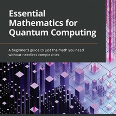 DOWNLOAD EPUB 💑 Essential Mathematics for Quantum Computing: A beginner's guide to j