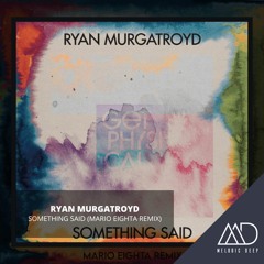 FREE DOWNLOAD: Ryan Murgatroyd - Something Said (Mario Eighta Remix)