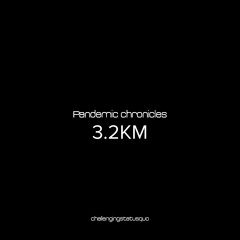 Pandemic chronicles - 3.2KM