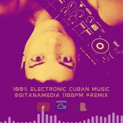 100% Electronic Cuban Music @gitanamedia 118bpm #Remix