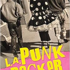 READ EPUB 💖 L.A. Punk Rocker: Stories of Sex, Drugs and Punk Rock that will make you