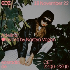 EOS Radio - Adelina invited by Nastya Vogan - 18 November 2022