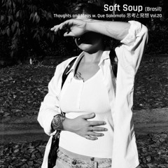Thoughts and Ideas w/ Soft Soup [24.01.25]