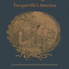 PDF The Making of Tocqueville's America: Law and Association in the Early United