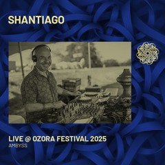 SHANTIAGO - Live @ Ozora Festival 2025 | Ambyss