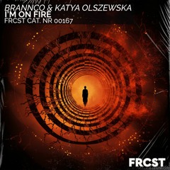 Brannco & Katya Olszewska - I'm On Fire
