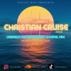 Christian Cruise - Urban & Contemporary Gospel Mix 2022 || Mixed By @DEEJAYWHY_
