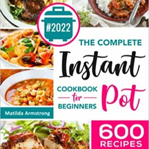 P.D.F. ⚡️ DOWNLOAD The Complete Instant Pot Cookbook For Beginners: 600 Everyday Pressure Cooker Rec