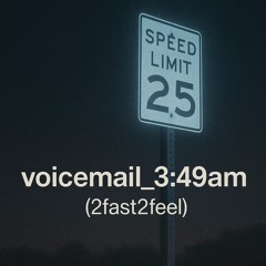 voicemail_3:49am(2fast2feel)