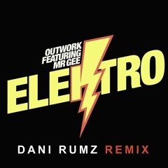 Outwork Ft MR Gee - Elektro (Dani Rumz Remix)